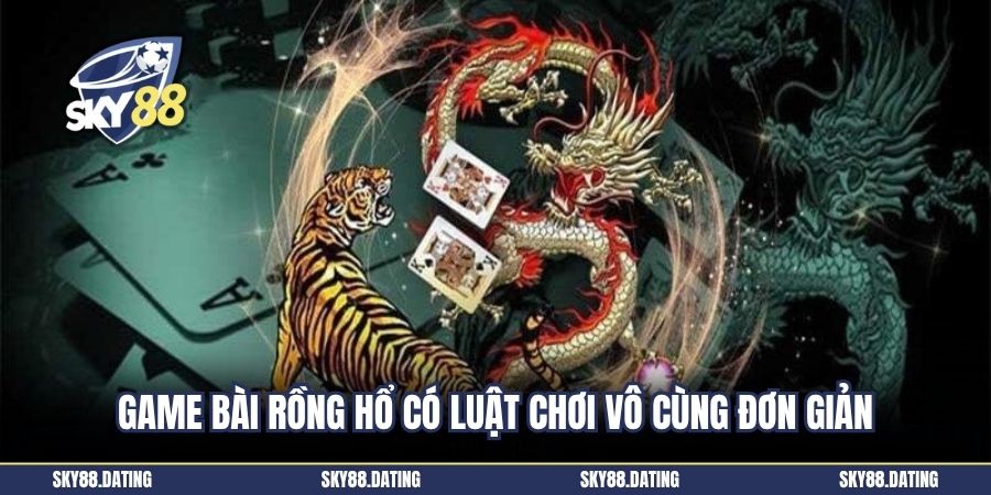 Game bài Rồng Hổ có luật chơi vô cùng đơn giản