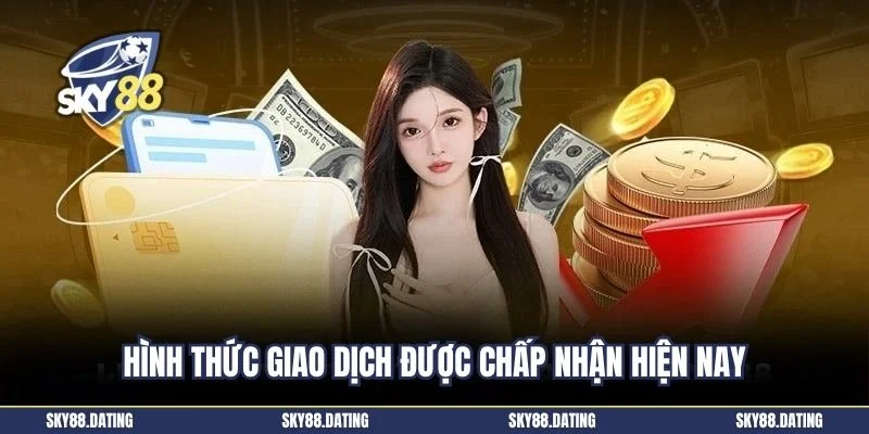 Hình thức giao dịch được chấp nhận hiện nay