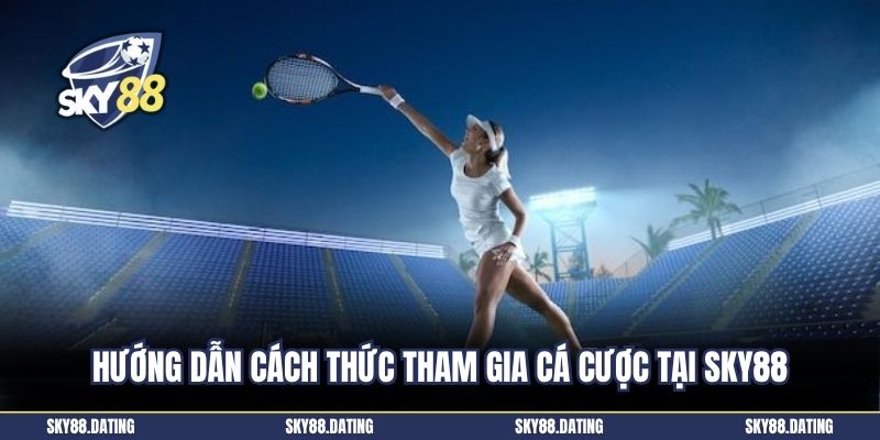 Hướng dẫn cách thức tham gia cá cược tại SKY88