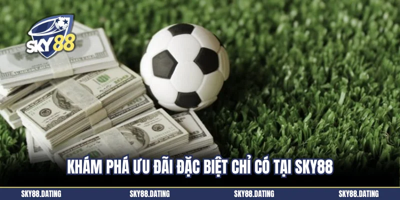 Khám phá ưu đãi đặc biệt chỉ có tại Sky88