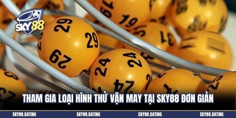 Tham gia loại hình thử vận may tại SKY88 đơn giản