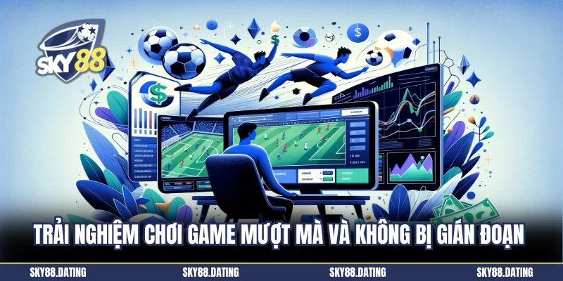 Trải nghiệm chơi game mượt mà và không bị gián đoạn tại Sky88