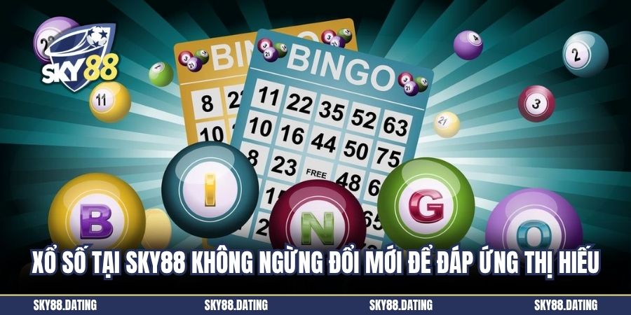 Xổ số tại SKY88 không ngừng đổi mới để đáp ứng thị hiếu